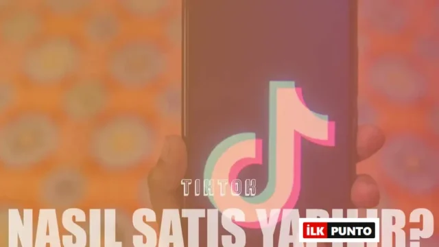 10 Adımda TikTok’ta Ürün Nasıl Satılır?