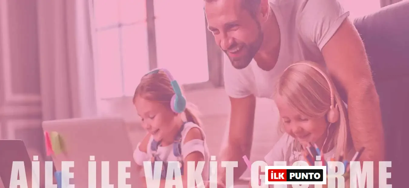 Aileyle Birlikte Geçirilen Zamanın Çocuğa Katkıları Neler