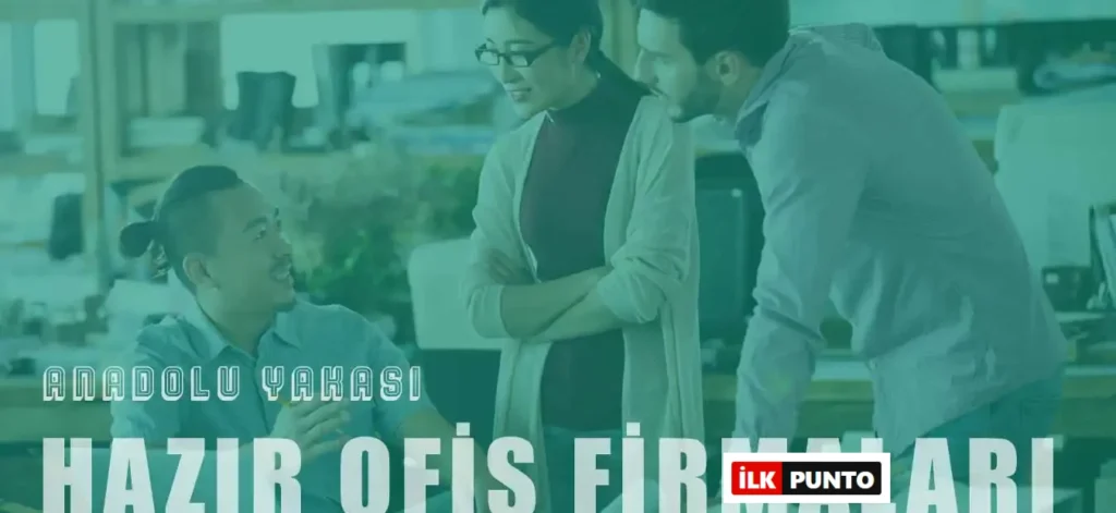 Anadolu Yakası'nın En İyi 10 Hazır Ofis Merkezi