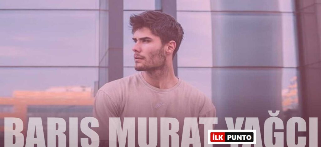 Barış Murat Yağcı Kimdir? Barış Murat Yağcı Kaç Yaşında ve Sevgilisi Kim?