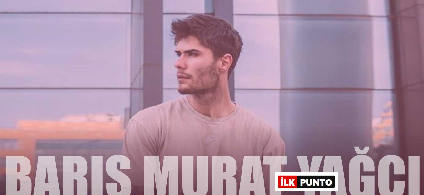 Barış Murat Yağcı Kimdir? Barış Murat Yağcı Kaç Yaşında ve Sevgilisi Kim?