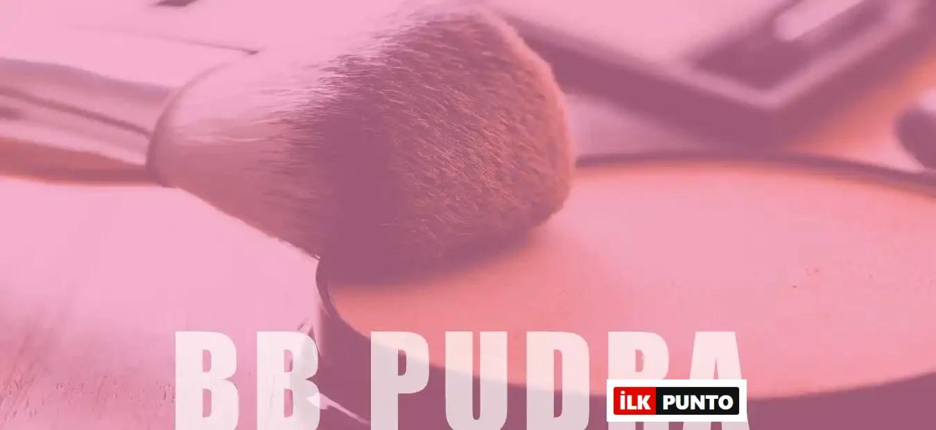 BB Pudra Nedir? Nasıl Uygulanır?