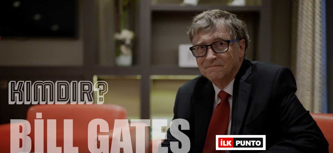 Bill Gates Kimdir? Bill Gates Serveti Ne Kadar?