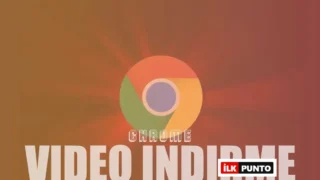Chrome Video İndirme Eklentileri ve Programları Nelerdir?