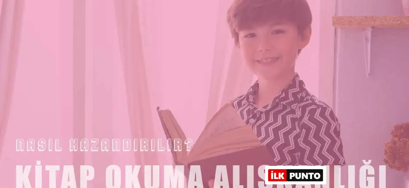Çocuklara Kitap Okuma Alışkanlığı Kazandırmanın 7 Yolu