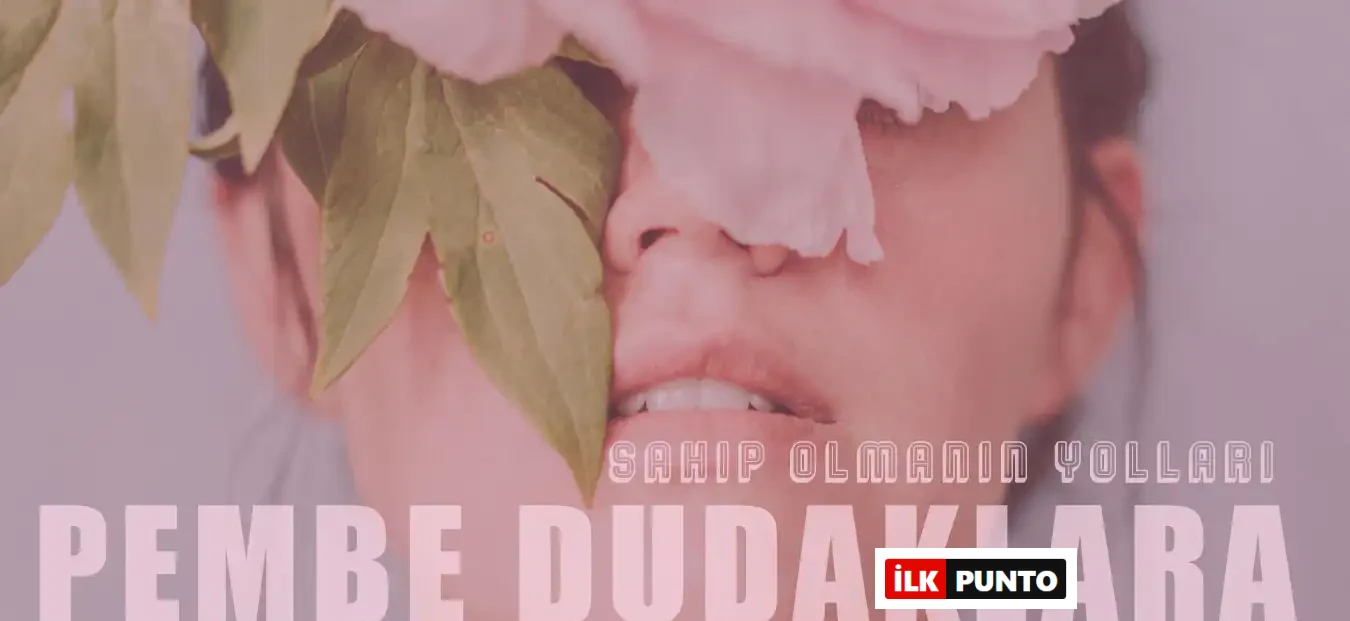 Doğal Pembe Dudaklara Sahip Olmanın 10 Kolay Yolu
