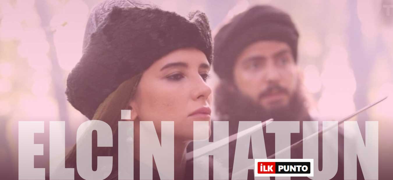 Elçin Hatun Kimdir? Uyanış Büyük Selçuklu Elçin Hatun Hakkında Bilgiler