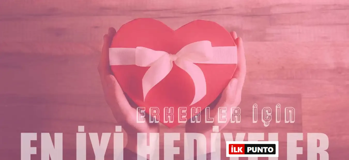 Erkekler İçin En Değerli Hediyeler Neler? Hediye Önerileri