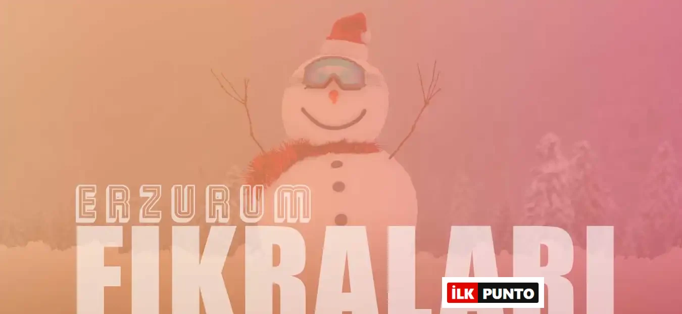 Erzurum Fıkraları: Yöresel Mizah ve Folklorla Gülmeye Doyun