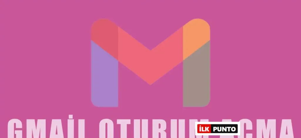 Gmail Oturum Açma, Kaydolma Nasıl Yapılır? | Detaylı Anlatım