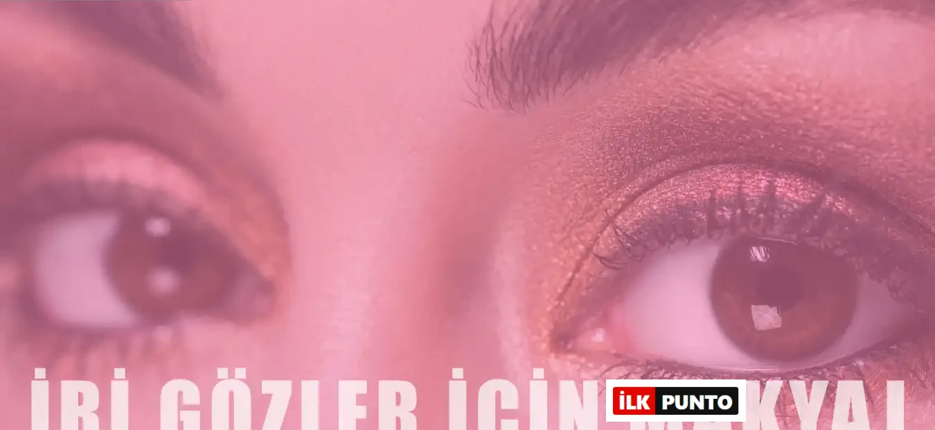 Gözleri İri Göstermek İçin Nasıl Makyaj Yapılmalı?