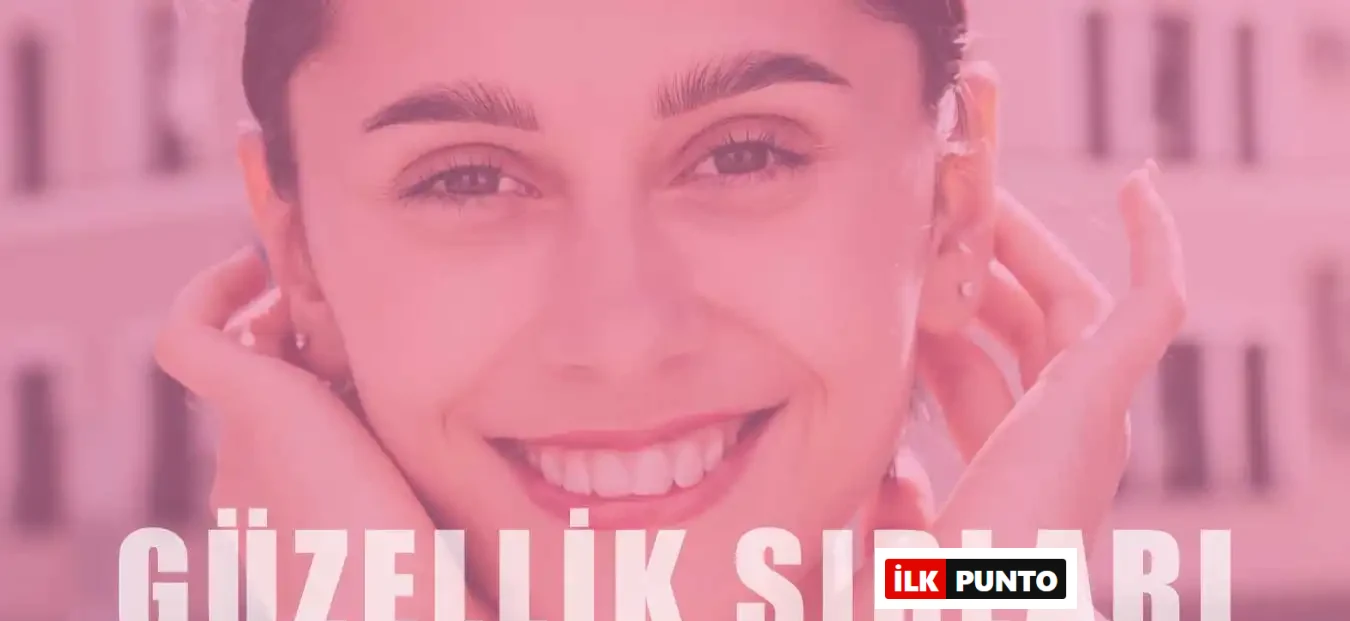 Güzellik Sırları | Doğal ve Çekici Görünmenin Püf Noktaları