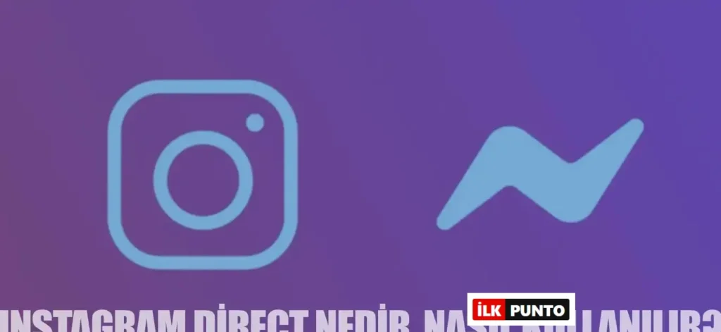 Instagram Direct Nedir, Nasıl Kullanılır?