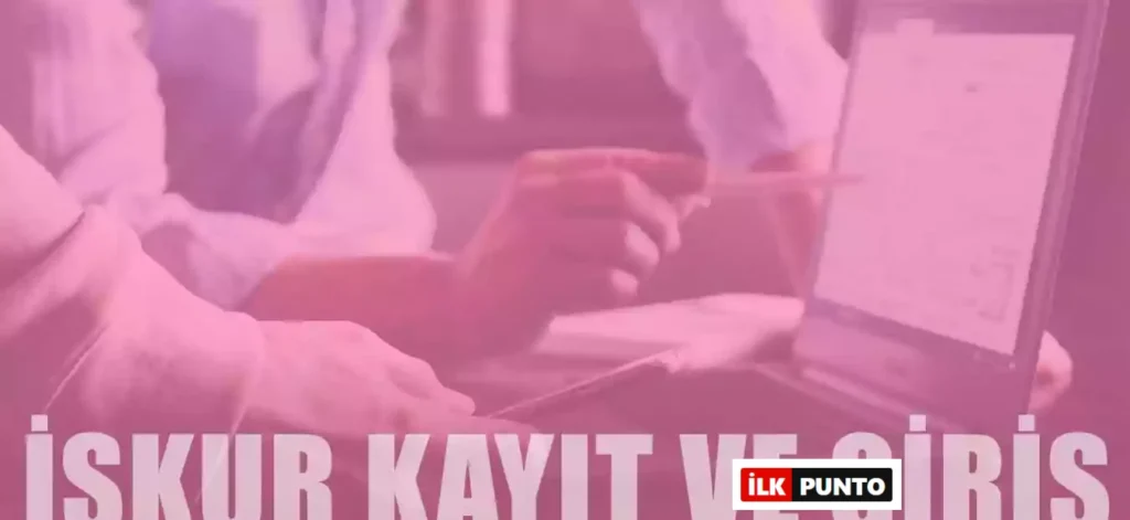 İŞKUR Giriş ve Kayıt Nasıl Yapılır? İş Arayan ve İşveren Rehberi