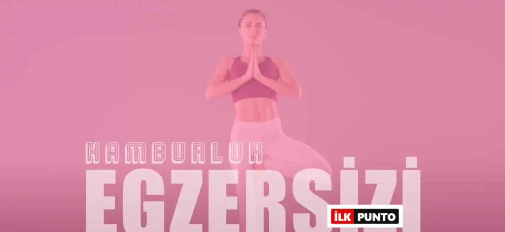 Kamburluğu Düzeltmek İçin En Etkili 11 Egzersiz ve İpuçları