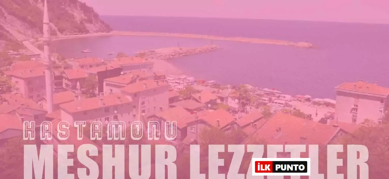 Kastamonu’nun Meşhur Yemekleri: Banduma’dan Kuyu Kebabı’na Yöresel Lezzet Şöleni