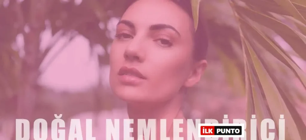 Kuruyan Ciltler İçin Doğal Nemlendiriciler