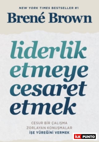 Liderlik Etmeye Cesaret Etmek - Brene Brown