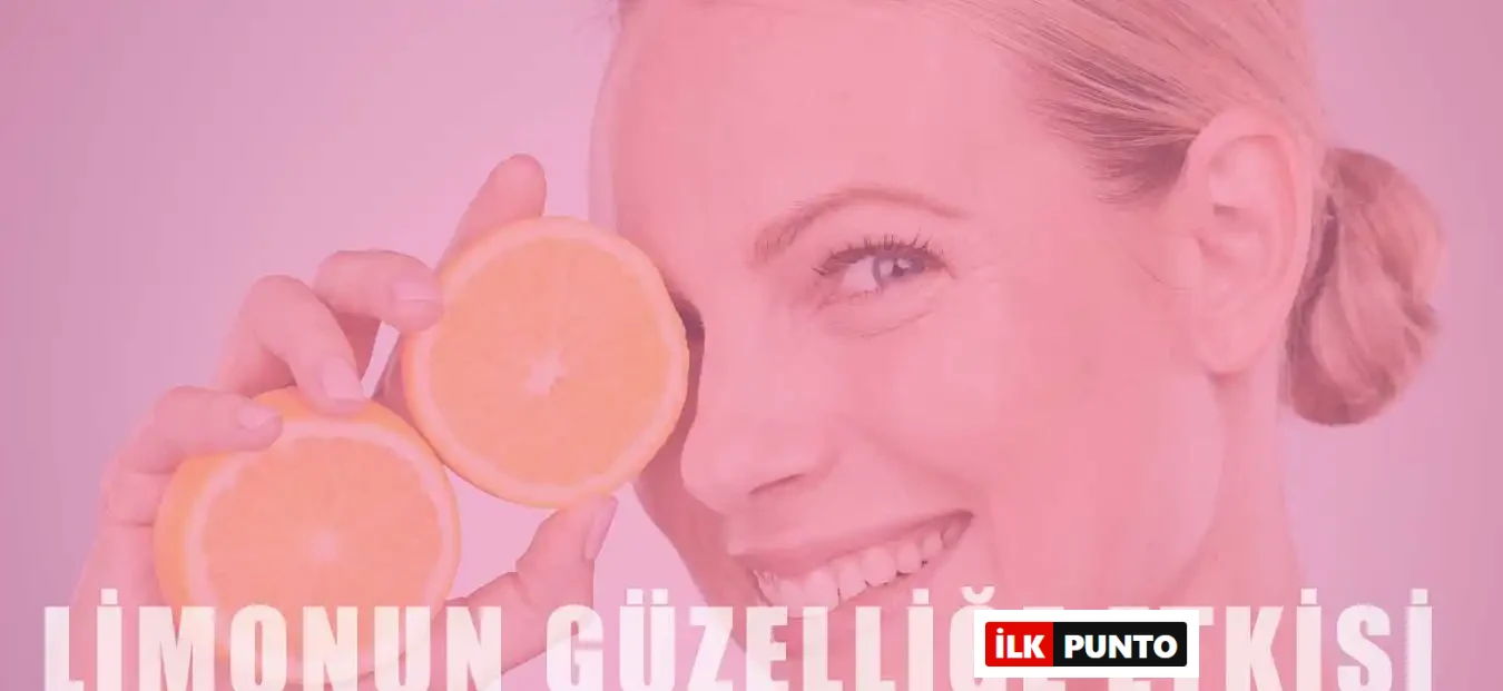 Limonun Güzellikteki Faydaları: Cilt, Tırnak ve Dah Fazlası İçin Doğal Çözüm