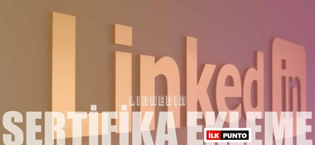Linkedin Sertifika Nasıl Eklenir veya Yüklenir? Resimli