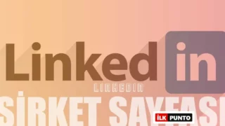 Linkedin Şirketi Hesabı (Sayfası) Nasıl Açılır ve Yönetilir?