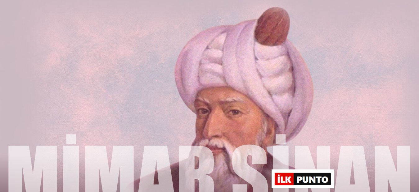 Mimar Sinan Kimdir? Mimar Sinan Eserleri ve Hayatı