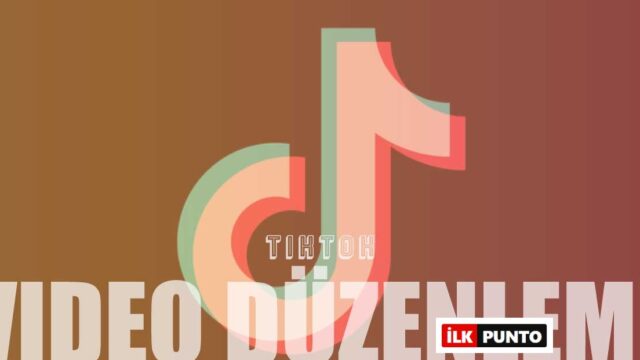 TikTok Video Düzenleme | Profesyonel Görünüm Edinme Rehberi