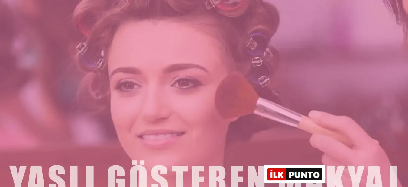 Yaşlı Gösteren 10 Makyaj Hatası