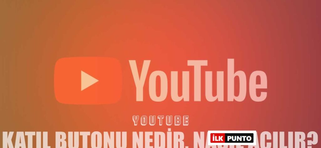 Youtube Katıl Butonu Nedir, Nasıl Açılır, Şartları Nelerdir?