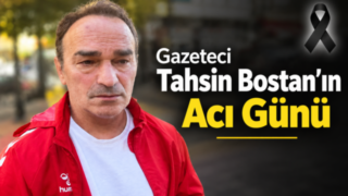 Gazeteci Tahsin Bostan’ın Acı Günü